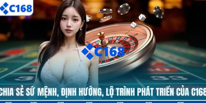C168 | Link Trang Chủ C168.COM Chính Thức 2026 Nhận +168k 22 Chia sẻ quá trình phát triển, định hướng, sứ mệnh của C168
